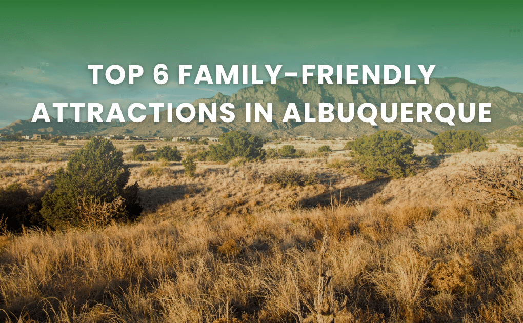 Top 6 Family-Friendly Attractions in Albuquerque